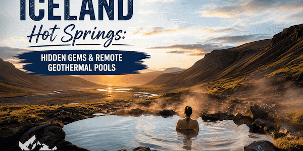 Iceland Hot Springs: Hidden Gems & Remote Geothermal Pools