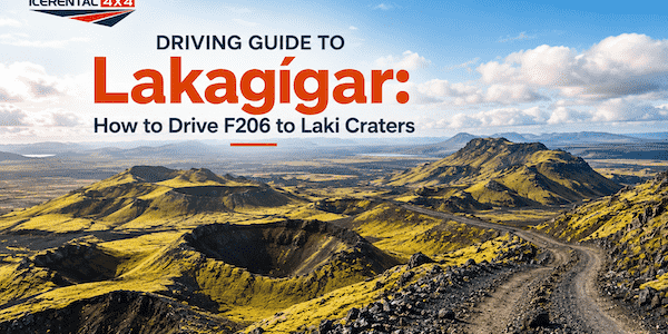 Driving Guide to Lakagígar: How to Drive F206 to Laki Craters
